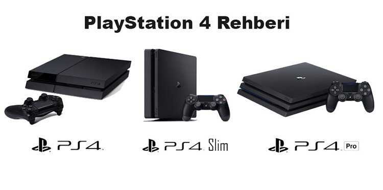 PS4, PS4 Slim ve PS4 Pro - Hangisini almalısınız?